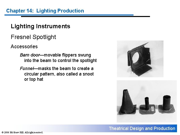 Chapter 14: Lighting Production Lighting Instruments Fresnel Spotlight Accessories Barn door—movable flippers swung into