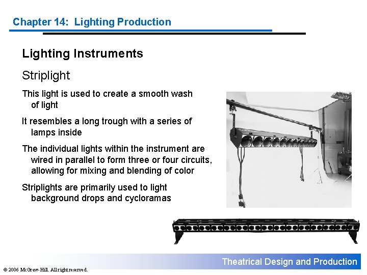 Chapter 14: Lighting Production Lighting Instruments Striplight This light is used to create a