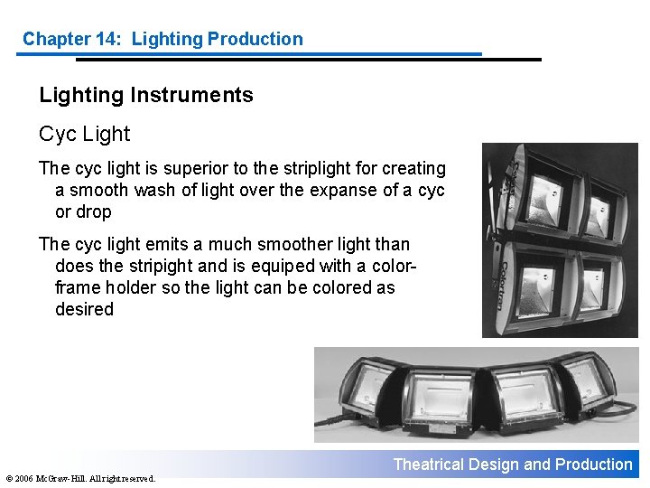 Chapter 14: Lighting Production Lighting Instruments Cyc Light The cyc light is superior to