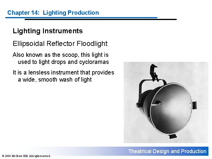 Chapter 14: Lighting Production Lighting Instruments Ellipsoidal Reflector Floodlight Also known as the scoop,