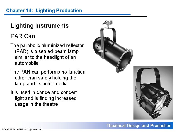 Chapter 14: Lighting Production Lighting Instruments PAR Can The parabolic aluminized reflector (PAR) is