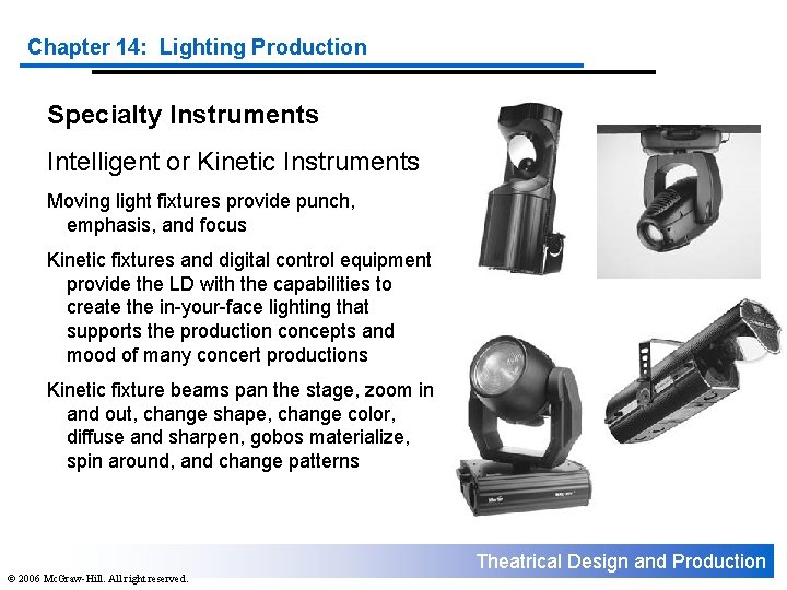 Chapter 14: Lighting Production Specialty Instruments Intelligent or Kinetic Instruments Moving light fixtures provide