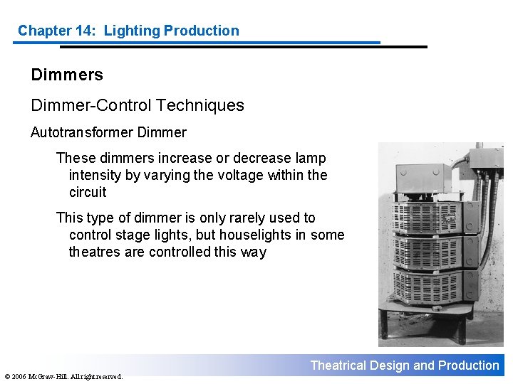 Chapter 14: Lighting Production Dimmers Dimmer-Control Techniques Autotransformer Dimmer These dimmers increase or decrease