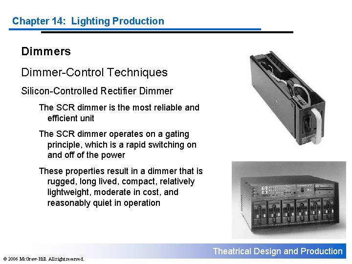 Chapter 14: Lighting Production Dimmers Dimmer-Control Techniques Silicon-Controlled Rectifier Dimmer The SCR dimmer is