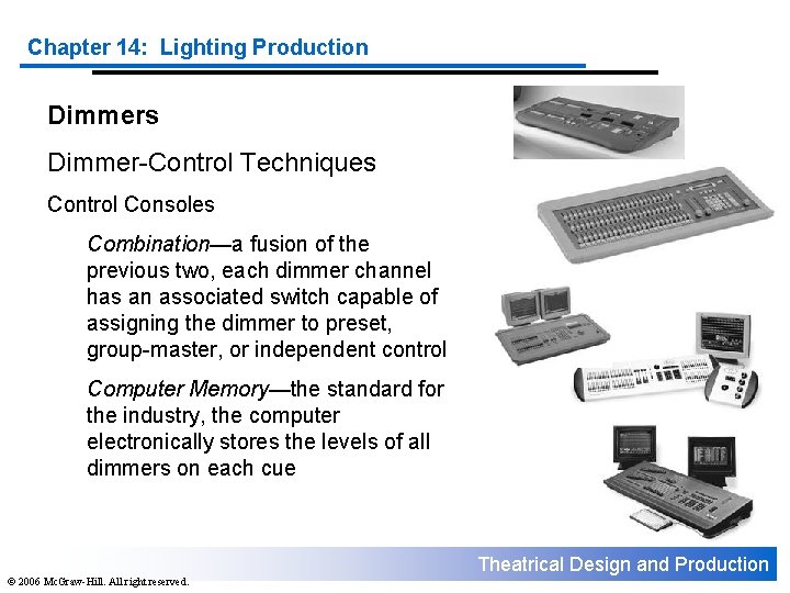 Chapter 14: Lighting Production Dimmers Dimmer-Control Techniques Control Consoles Combination—a fusion of the previous