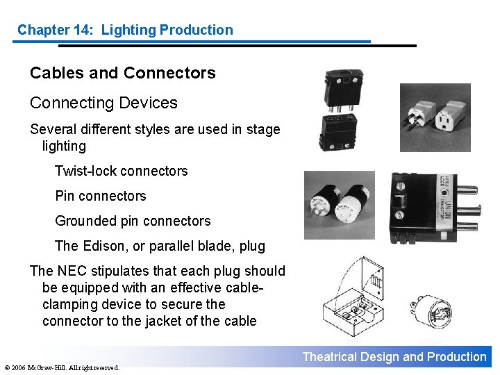 Chapter 14: Lighting Production Cables and Connectors Connecting Devices Several different styles are used