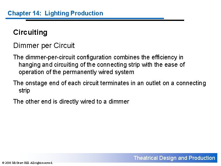 Chapter 14: Lighting Production Circuiting Dimmer per Circuit The dimmer-per-circuit configuration combines the efficiency