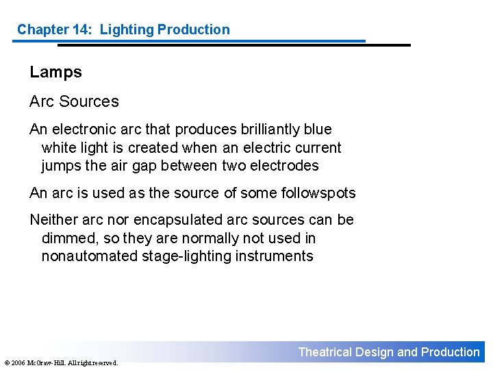 Chapter 14: Lighting Production Lamps Arc Sources An electronic arc that produces brilliantly blue