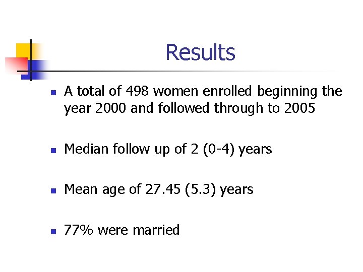 Results n A total of 498 women enrolled beginning the year 2000 and followed