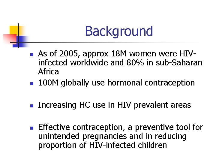 Background n As of 2005, approx 18 M women were HIVinfected worldwide and 80%
