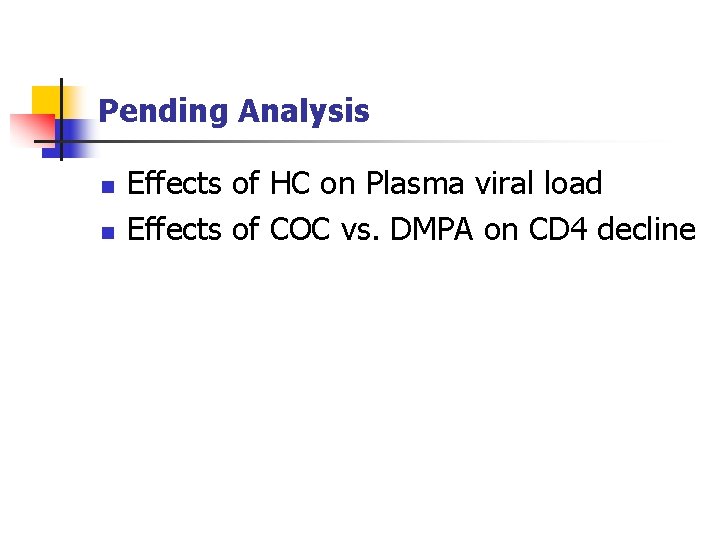 Pending Analysis n n Effects of HC on Plasma viral load Effects of COC