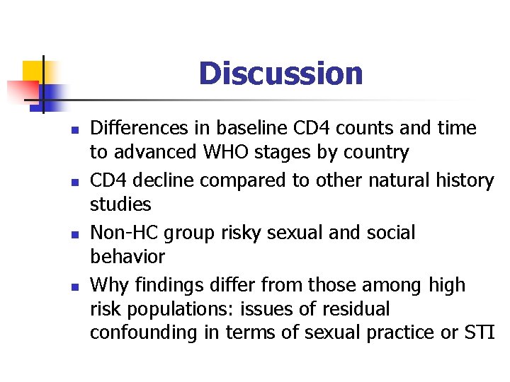 Discussion n n Differences in baseline CD 4 counts and time to advanced WHO