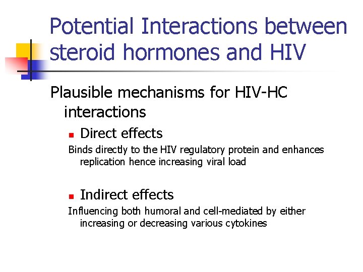 Potential Interactions between steroid hormones and HIV Plausible mechanisms for HIV-HC interactions n Direct