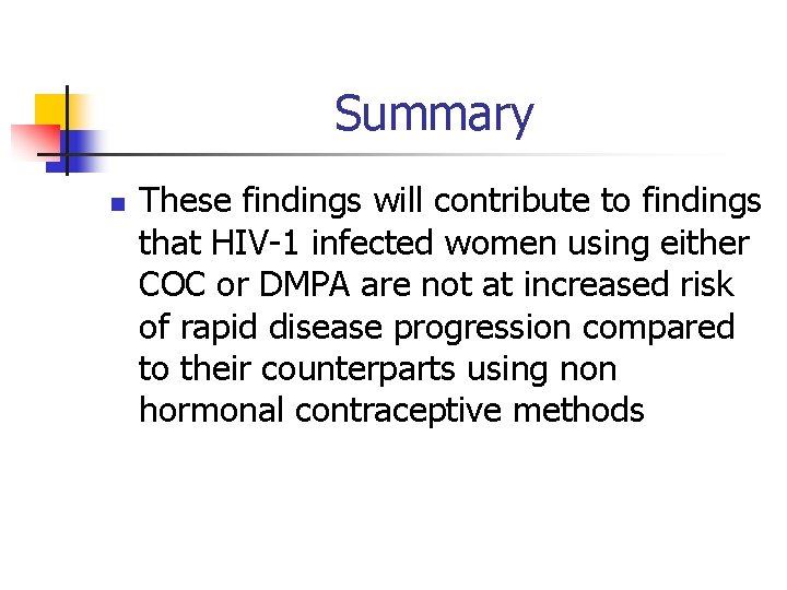 Summary n These findings will contribute to findings that HIV-1 infected women using either