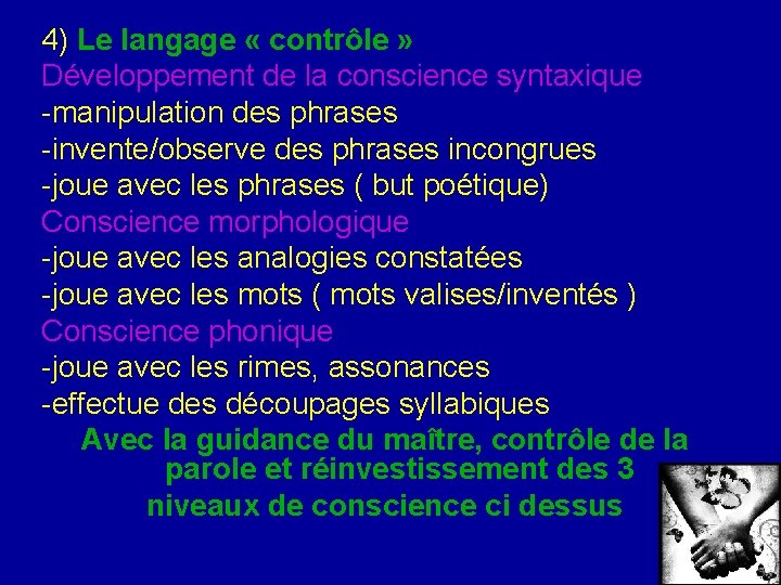 4) Le langage « contrôle » Développement de la conscience syntaxique -manipulation des phrases 4) Le langage « contrôle » Développement de la conscience syntaxique -manipulation des phrases