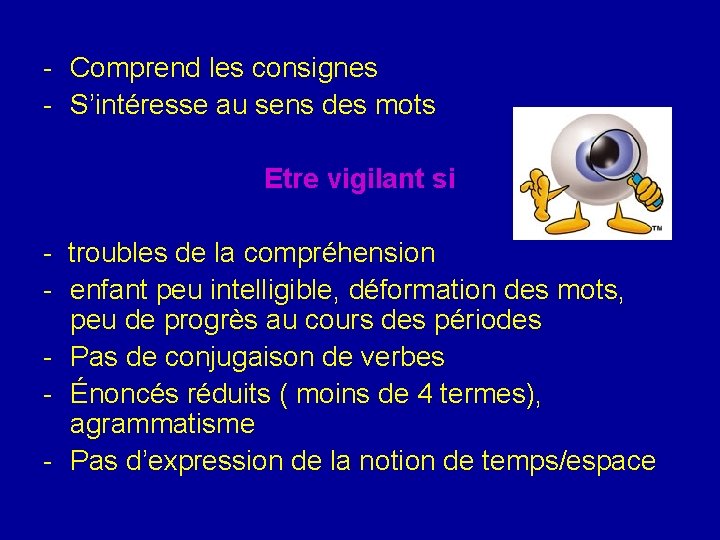 - Comprend les consignes - S’intéresse au sens des mots Etre vigilant si - - Comprend les consignes - S’intéresse au sens des mots Etre vigilant si -