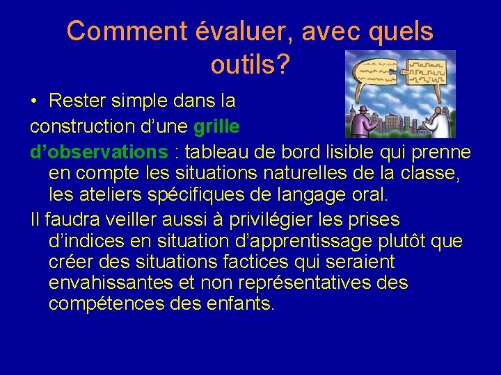 Comment évaluer, avec quels outils? • Rester simple dans la construction d’une grille d’observations Comment évaluer, avec quels outils? • Rester simple dans la construction d’une grille d’observations