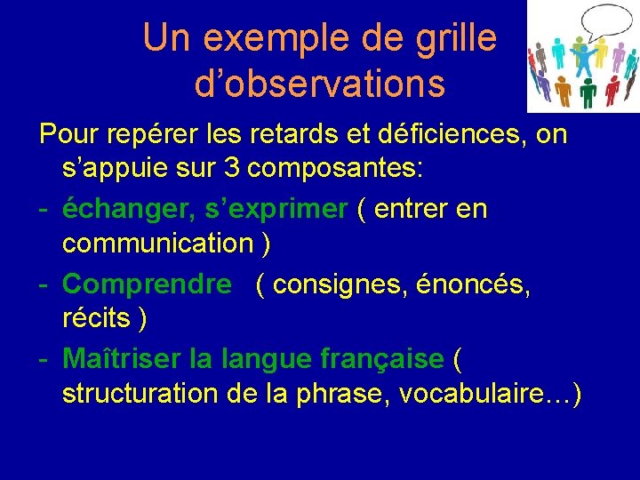 Un exemple de grille d’observations Pour repérer les retards et déficiences, on s’appuie sur Un exemple de grille d’observations Pour repérer les retards et déficiences, on s’appuie sur