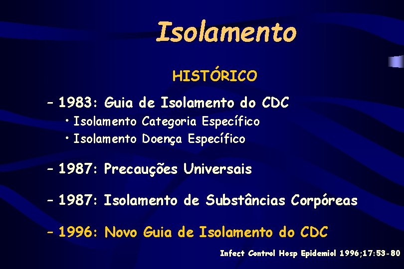 Isolamento HISTÓRICO – 1983: Guia de Isolamento do CDC • Isolamento Categoria Específico •
