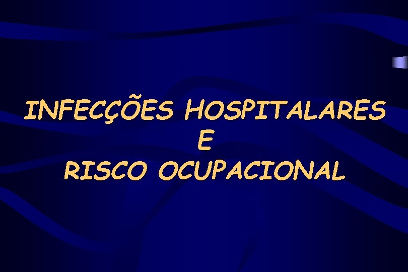 INFECÇÕES HOSPITALARES E RISCO OCUPACIONAL 