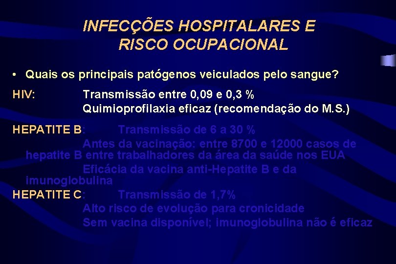 INFECÇÕES HOSPITALARES E RISCO OCUPACIONAL • Quais os principais patógenos veiculados pelo sangue? HIV: