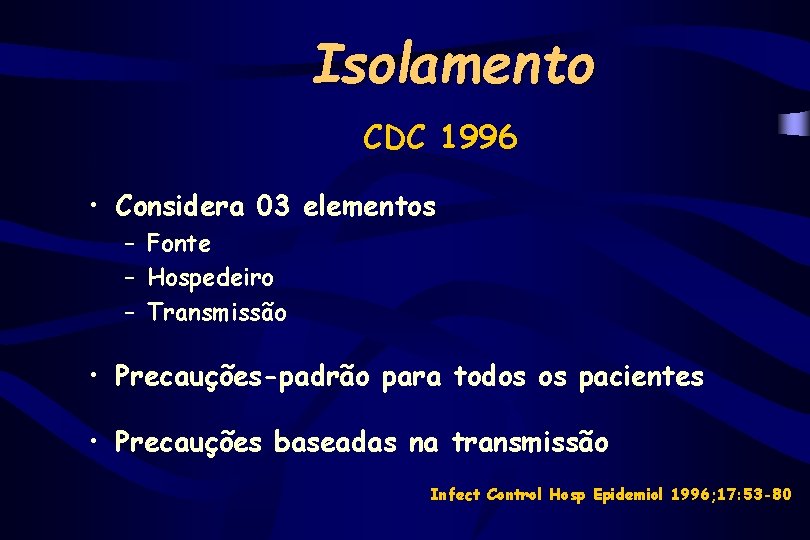 Isolamento CDC 1996 • Considera 03 elementos – Fonte – Hospedeiro – Transmissão •