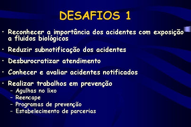 DESAFIOS 1 • Reconhecer a importância dos acidentes com exposição a fluidos biológicos •