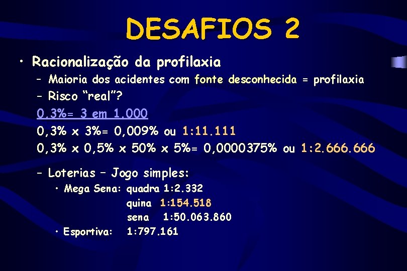 DESAFIOS 2 • Racionalização da profilaxia – Maioria dos acidentes com fonte desconhecida =