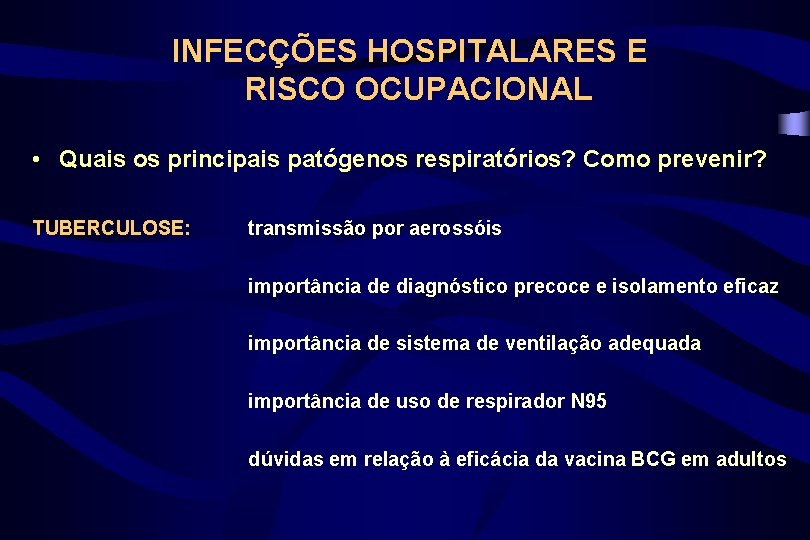 INFECÇÕES HOSPITALARES E RISCO OCUPACIONAL • Quais os principais patógenos respiratórios? Como prevenir? TUBERCULOSE: