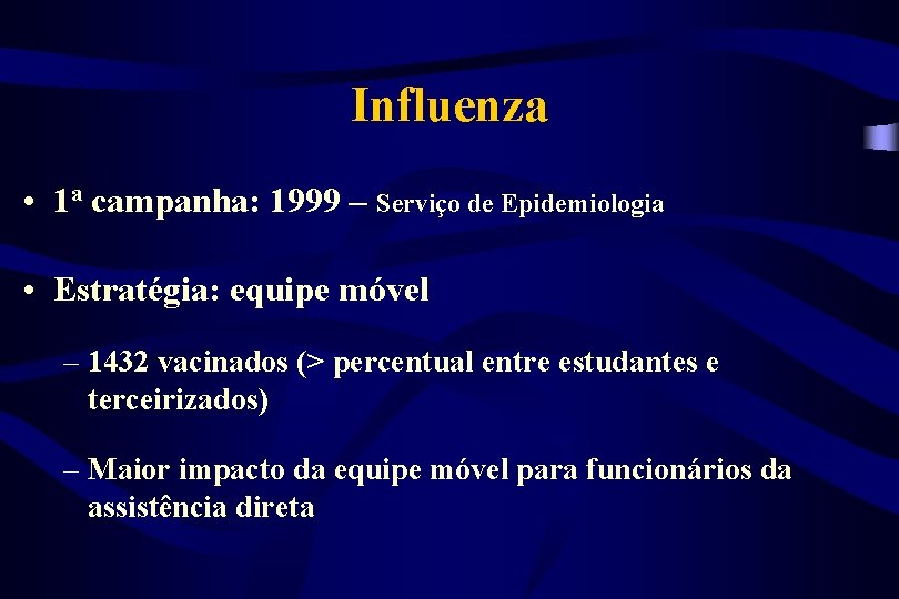 Influenza • 1 a campanha: 1999 – Serviço de Epidemiologia • Estratégia: equipe móvel