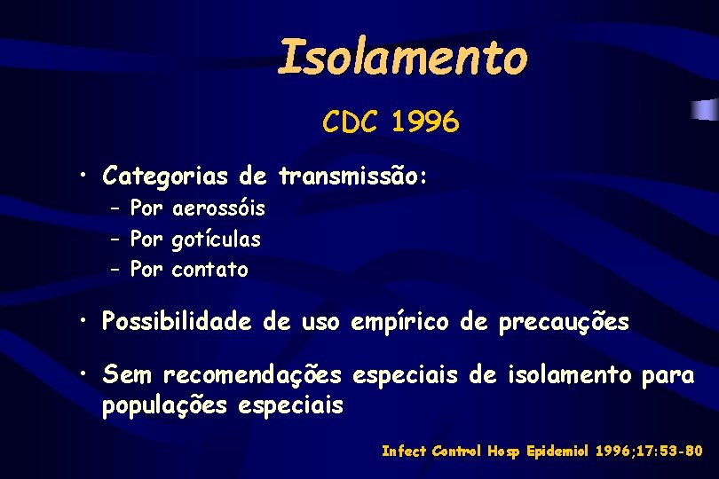 Isolamento CDC 1996 • Categorias de transmissão: – Por aerossóis – Por gotículas –