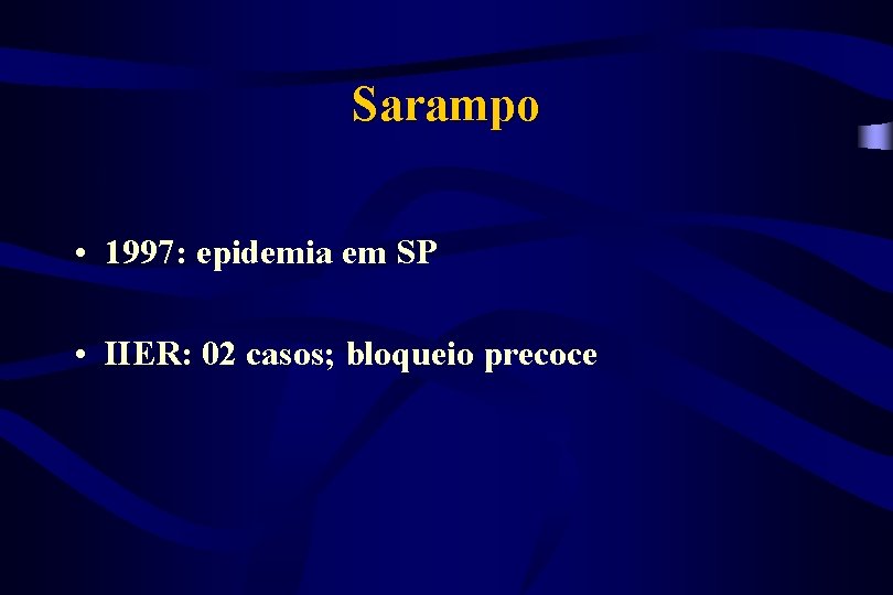 Sarampo • 1997: epidemia em SP • IIER: 02 casos; bloqueio precoce 