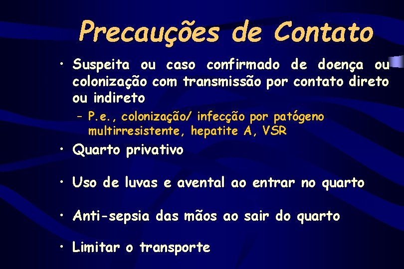 Precauções de Contato • Suspeita ou caso confirmado de doença ou colonização com transmissão