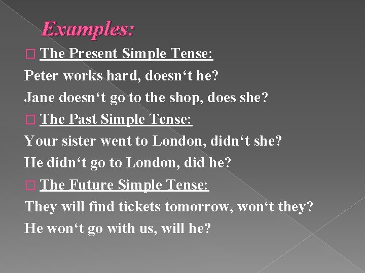 Examples: � The Present Simple Tense: Peter works hard, doesn‘t he? Jane doesn‘t go