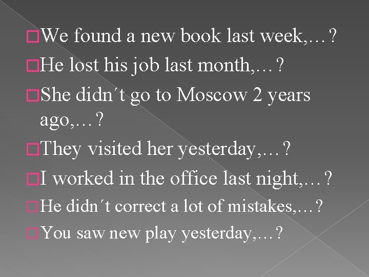 �We found a new book last week, …? �He lost his job last month,