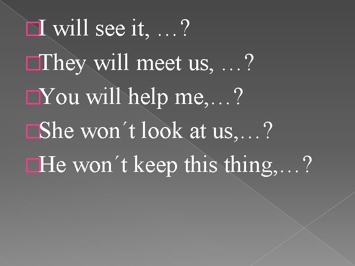 �I will see it, …? �They will meet us, …? �You will help me,