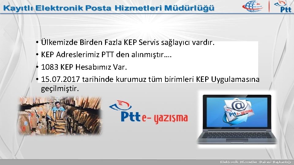 KURUMUMUZDAKİ KEP KULLANIMI • Ülkemizde Birden Fazla KEP Servis sağlayıcı vardır. • KEP Adreslerimiz