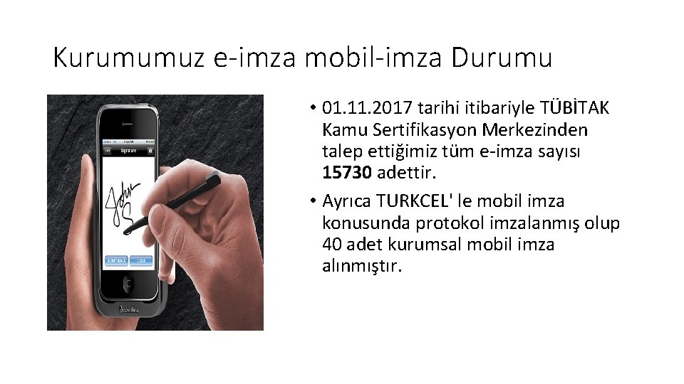 Kurumumuz e-imza mobil-imza Durumu • 01. 11. 2017 tarihi itibariyle TÜBİTAK Kamu Sertifikasyon Merkezinden