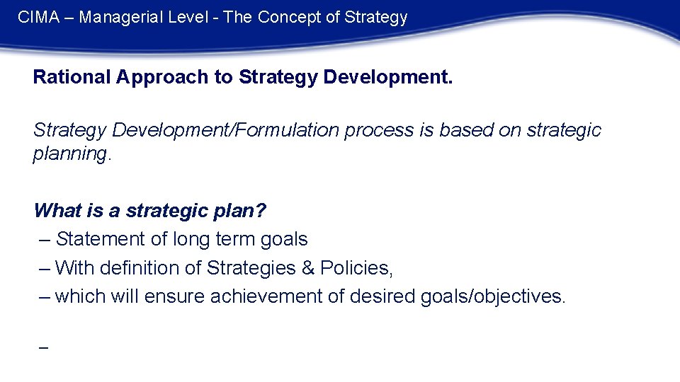 CIMA – Managerial Level - The Concept of Strategy Rational Approach to Strategy Development/Formulation
