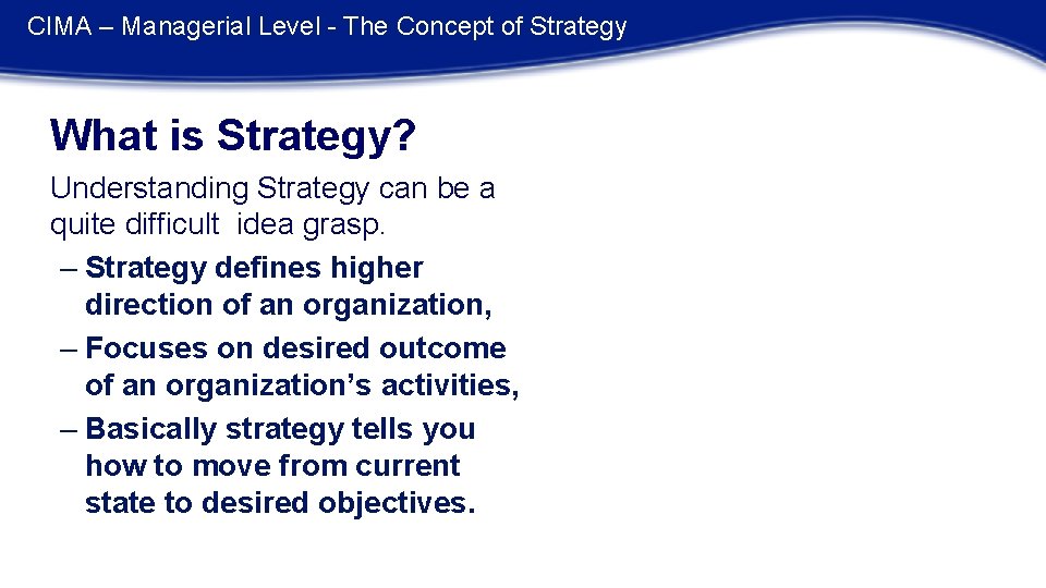 CIMA – Managerial Level - The Concept of Strategy What is Strategy? Understanding Strategy