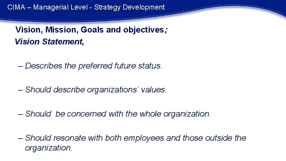 CIMA – Managerial Level - Strategy Development Vision, Mission, Goals and objectives; Vision Statement,