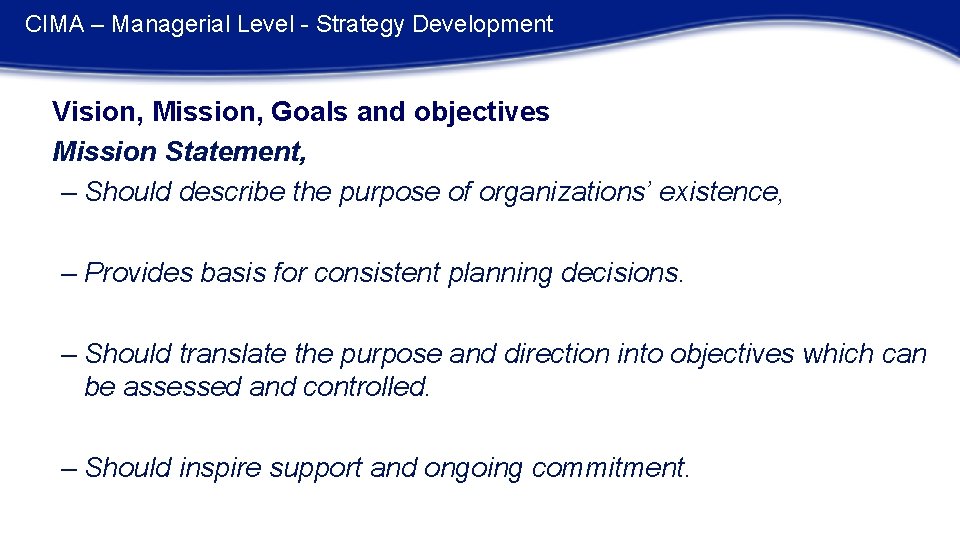 CIMA – Managerial Level - Strategy Development Vision, Mission, Goals and objectives Mission Statement,