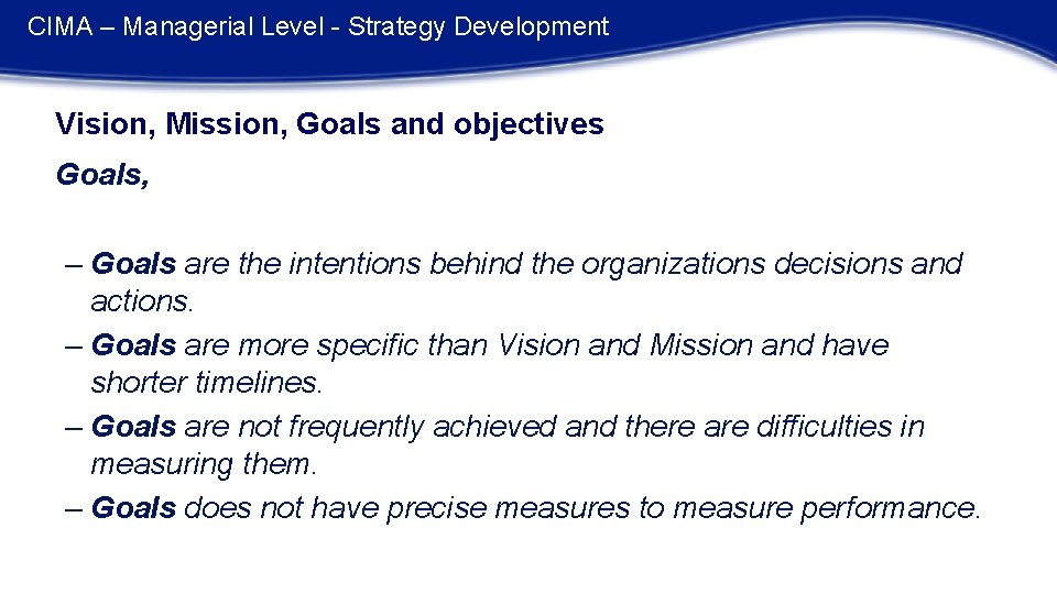 CIMA – Managerial Level - Strategy Development Vision, Mission, Goals and objectives Goals, –