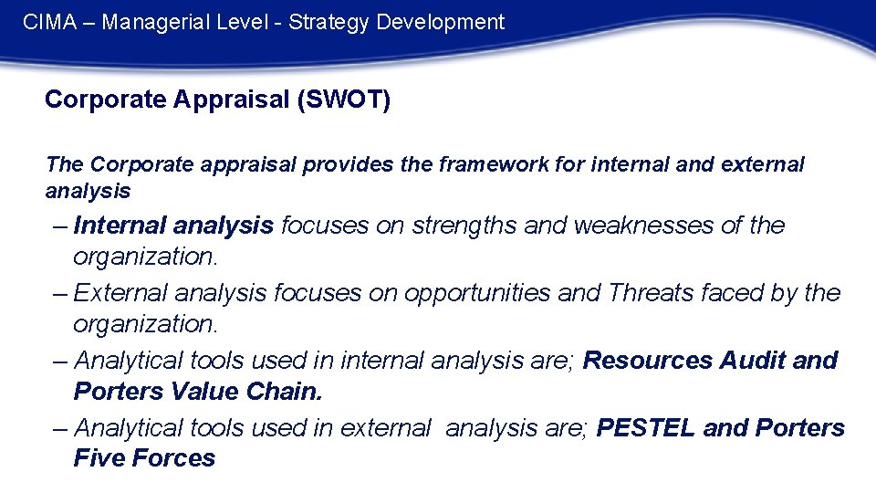 CIMA – Managerial Level - Strategy Development Corporate Appraisal (SWOT) The Corporate appraisal provides