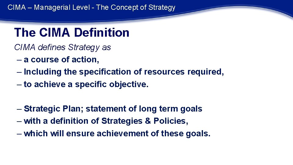 CIMA – Managerial Level - The Concept of Strategy The CIMA Definition CIMA defines