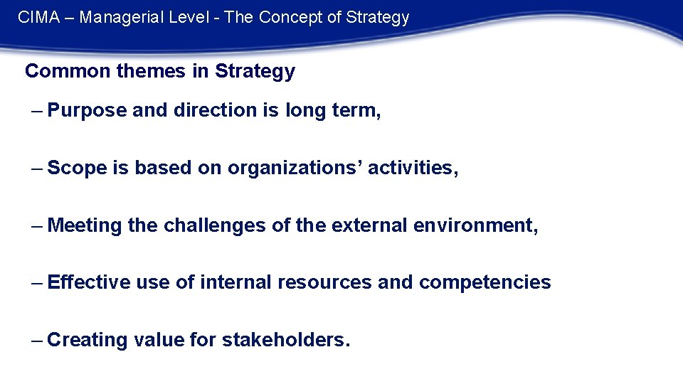 CIMA – Managerial Level - The Concept of Strategy Common themes in Strategy –