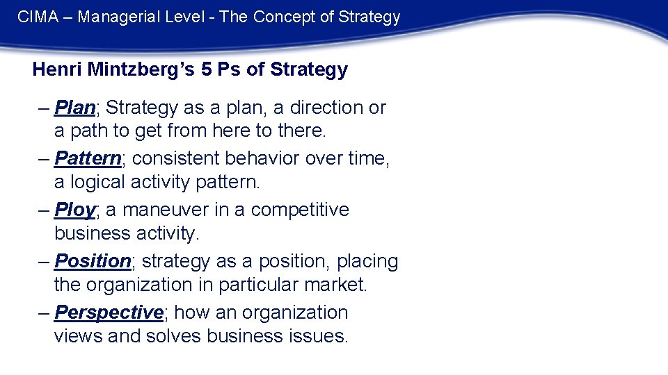 CIMA – Managerial Level - The Concept of Strategy Henri Mintzberg’s 5 Ps of