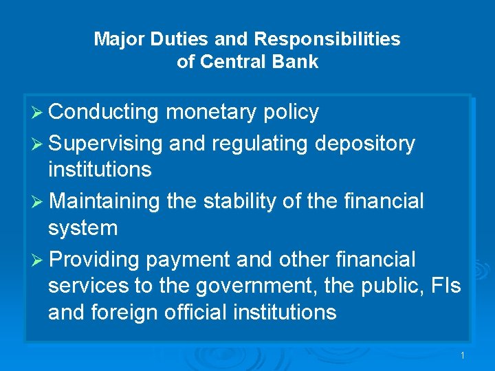 Major Duties and Responsibilities of Central Bank Ø Conducting monetary policy Ø Supervising and