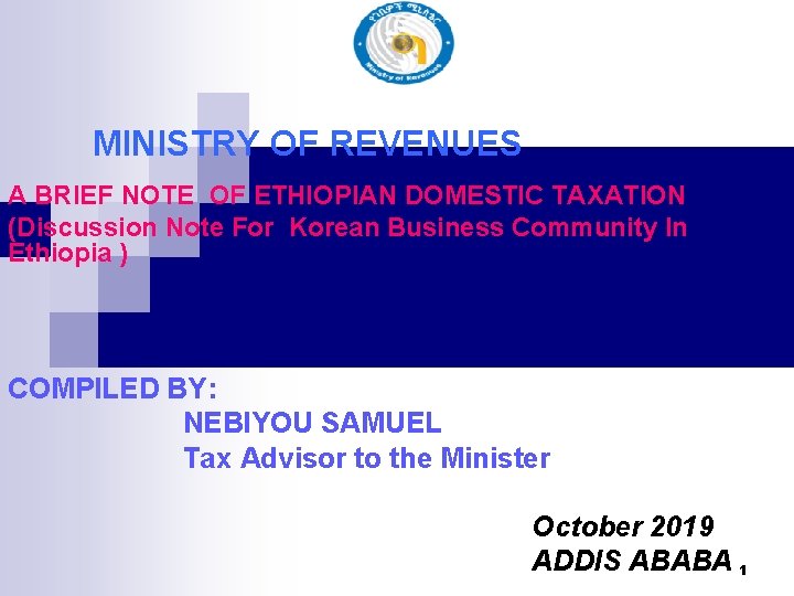 MINISTRY OF REVENUES A BRIEF NOTE OF ETHIOPIAN DOMESTIC TAXATION (Discussion Note For Korean