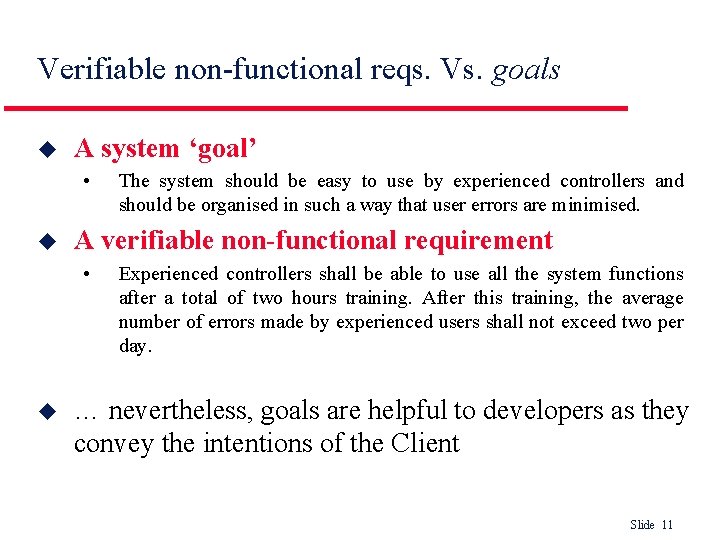 Verifiable non-functional reqs. Vs. goals u A system ‘goal’ • u A verifiable non-functional